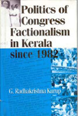 Politics of Congress Factionalism in Kerala Since 1982(Paperback, G. Radhakrishna Kurup)