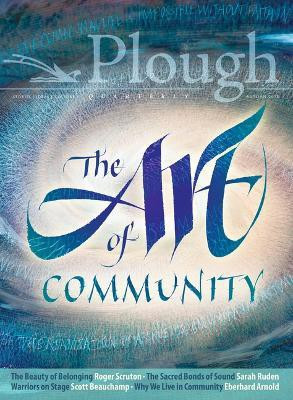 Plough Quarterly No. 18 - The Art of Community(English, Paperback, Beauchamp Scott)