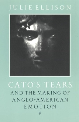 Cato's Tears and the Making of Anglo-American Emotion(English, Paperback, Ellison Julie)