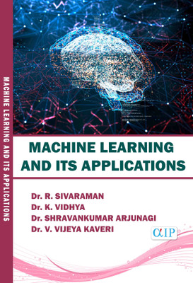 MACHINE LEARNING AND ITS APPLICATIONS(Paperback, Dr. R. SIVARAMAN, Dr. K. VIDHYA, Dr. SHRAVANKUMAR ARJUNAGI, Dr. V. VIJEYA KAVERI.)