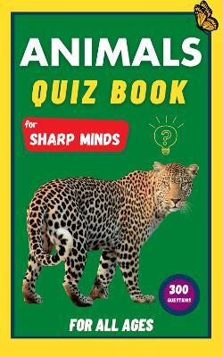 Animals Quiz Book for Sharp Minds(English, Paperback, Learning Sharp Minds)