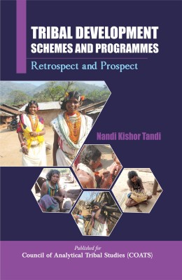 Tribal Development Schemes and Programmes: Retrospect and Prospect(Hardcover, Nandi Kishor Tandi)