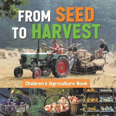 From Seed to Harvest - Children's Agriculture Books(English, Paperback, Baby Professor)