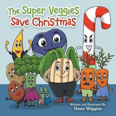 The Super Veggies Save Christmas(English, Paperback, Wiggins Dana)