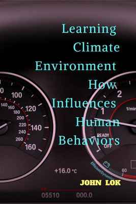 Learning Climate Environment How Influences Human Behaviors(English, Paperback, John Lok)