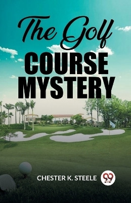 The Golf Course Mystery (Edition2023)(English, Paperback, Steele Chester K)