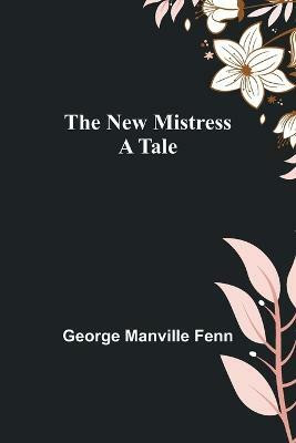 The New Mistress(English, Paperback, Manville Fenn George)