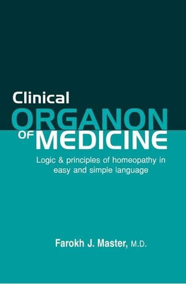 Clinical Organon of Medicine - Logic and Principles about Homeopathy(English, Paperback, Jamshed Farokh Master)