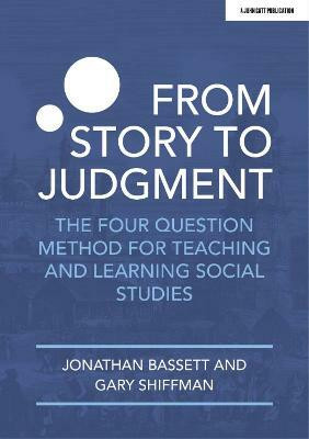 From Story to Judgment: The Four Question Method for Teaching and Learning Social Studies(English, Paperback, Shiffman Gary)