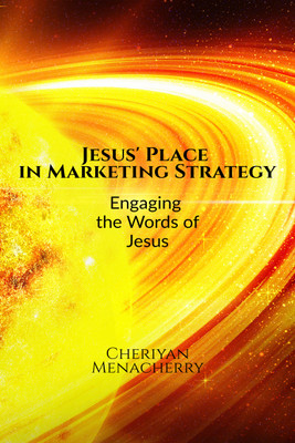 Jesus' Place in Marketing Strategy  - Engaging the Words of Jesus(English, Paperback, Menacherry Cheriyan)
