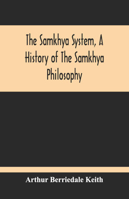 The Samkhya System, A History Of The Samkhya Philosophy(English, Paperback, Berriedale Keith Arthur)