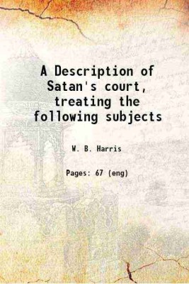 A Description of Satan's court, treating the following subjects 1884 [Hardcover](Hardcover, W. B. Harris)