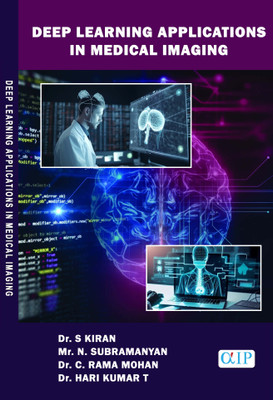 DEEP LEARNING APPLICATIONS IN MEDICAL IMAGING(Paperback, Dr. S KIRAN Mr. N. SUBRAMANYAN Dr. C. RAMA MOHAN Dr. HARI KUMAR T)