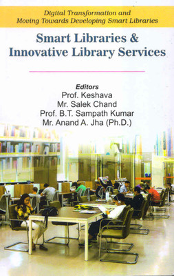Digital Transformation and Moving Towards Developing Smart Libraries : Smart Libraries & Innovative Library Services(Paperback, Editors Prof. Keshava, Mr. Salek Chand, Prof. B.t. Sampath Kumar, Mr. Anand A. Jha (Ph.D)) Digital Transformation and Moving Towards Developing Smart Libraries : Smart Libraries & Innovative Library Services(Paperback, Editors Prof. Keshava, Mr. Salek Chand, Prof. B.t. Sampath Kumar, Mr. Anand A. Jha (Ph.D))