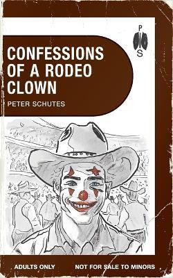 Confessions of a Rodeo Clown(English, Paperback, Schutes Peter)