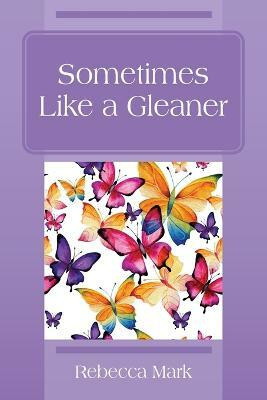Sometimes Like a Gleaner(English, Paperback, Mark Rebecca)
