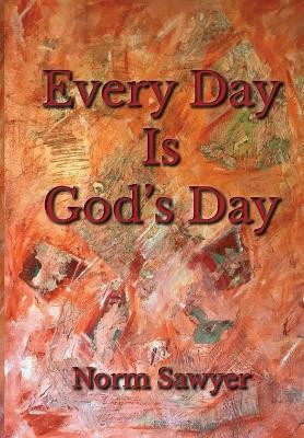 Every Day Is God's Day(English, Paperback, Sawyer Norm)