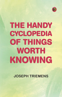 The Handy Cyclopedia of Things Worth Knowing(Paperback, Joseph Triemens)