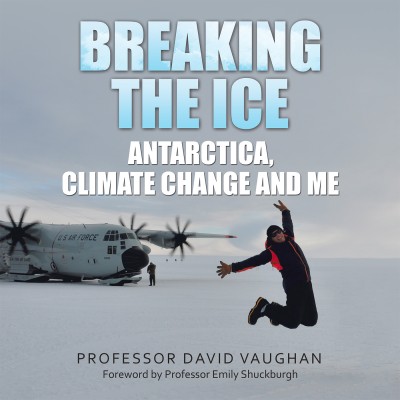 Breaking the Ice: Antarctica, climate change and me Foreword by Professor Emily Shuckburgh(Hardcover, Professor David Vaughan)