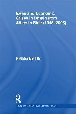 Ideas and Economic Crises in Britain from Attlee to Blair (1945-2005)(English, Electronic book text, Matthijs Matthias)