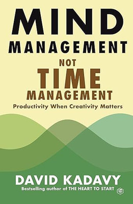 Mind Management, Not Time Management: Productivity When Creativity Matters: 2 (Getting Art Done)(Paperback, David Kadavy)