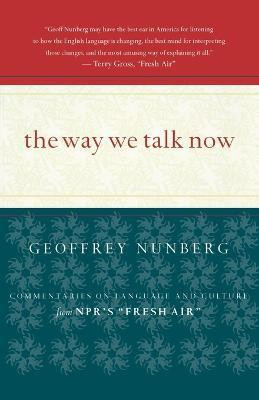 The Way We Talk Now(English, Paperback, Nunberg Geoffrey)