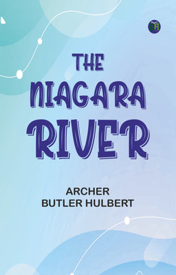 The Niagara River(Paperback, Archer Butler Hulbert)