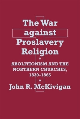 The War Against Proslavery Religion(English, Hardcover, McKivigan John R.)