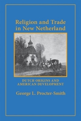 Religion and Trade in New Netherland(English, Electronic book text, Procter-Smith George L.)