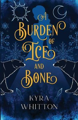 A Burden of Ice and Bone(English, Paperback, Whitton Kyra)