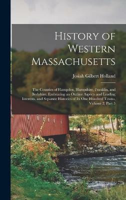 History of Western Massachusetts(English, Hardcover, Holland Josiah Gilbert)