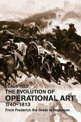 The Evolution of Operational Art, 1740-1813(English, Paperback, Telp Claus)