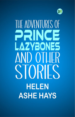 The Adventures of Prince Lazybones, and Other Stories(Paperback, Helen Ashe Hays)