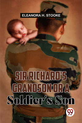 Sir Richard'S Grandson Or A Soldier'S Son(Paperback, Eleanora H. Stooke)