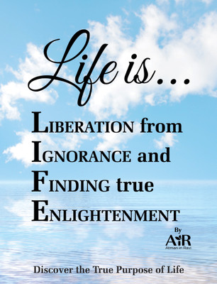 Life is... Liberation from Ignorance and Finding true Enlightenment(Paperback, AiR Atman in Ravi)