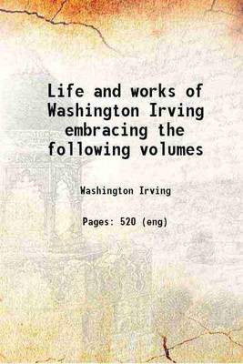 Life and works of Washington Irving embracing the following volumes 1883 [Hardcover](Hardcover, Washington Irving)