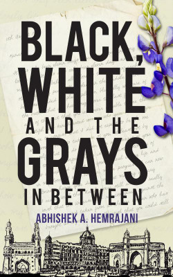 Black, White and the Grays in Between(English, Hardcover, Abhishek A. Hemrajani)