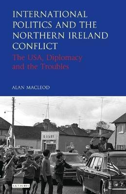 International Politics and the Northern Ireland Conflict(English, Electronic book text, MacLeod Alan)