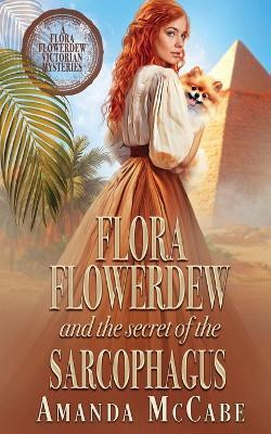 Flora Flowerdew and the Secret of the Sarcophagus(English, Paperback, McCabe Amanda)