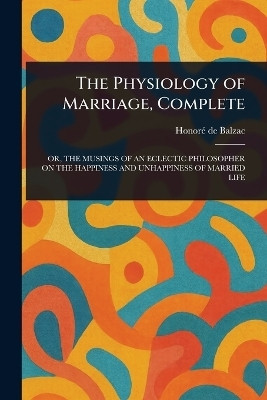 The Physiology of Marriage, Complete(English, Paperback, Balzac Honore de)
