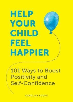 Help Your Child Feel Happier(English, Paperback, Roope Caroline)