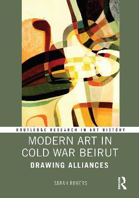 Modern Art in Cold War Beirut(English, Hardcover, Rogers Sarah)