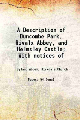 A Description of Duncombe Park, Rivalx Abbey, and Helmsley Castle; With notices of 1829 [Hardcover](Hardcover, Byland Abbey, Kirkdale Church)