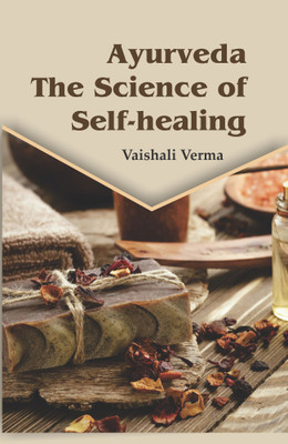 Ayurveda The Science of Self-healing  - The Science of Self-healing(Hardcover, Vaishali Verma)