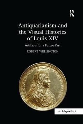 Antiquarianism and the Visual Histories of Louis XIV(English, Paperback, Wellington Robert)