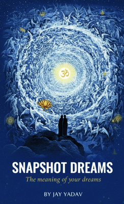 Snapshot Dreams: The Meaning of Your Dreams(Paperback, Jay Yadav)