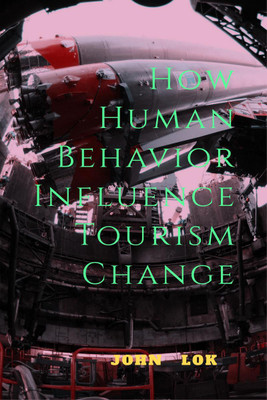 How Human Behavior Influence Tourism Change(English, Paperback, Lok John)