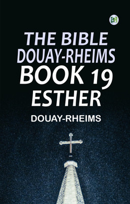 The Bible, Douay-Rheims, Book 19: Esther(Paperback, Douay-Rheims)