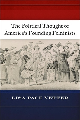 The Political Thought of America's Founding Feminists(English, Paperback, Vetter Lisa Pace)