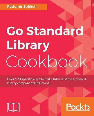 Go Standard Library Cookbook(English, Electronic book text, Sohlich Radomir)